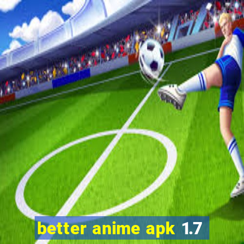 better anime apk 1.7